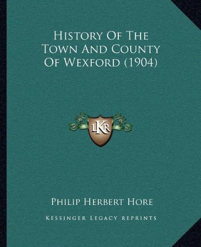 History Of The Town And County Of Wexford (1904)