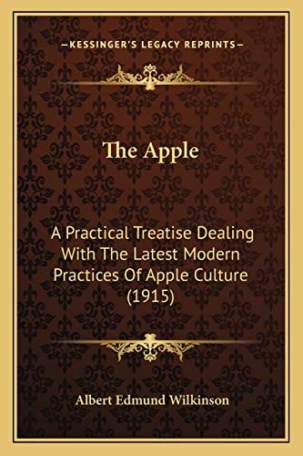 The Apple: A Practical Treatise Dealing With The Latest Modern Practices Of Apple Culture (1915)