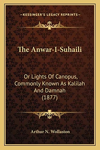 The Anwar-I-Suhaili: Or Lights Of Canopus, Commonly Known As Kalilah And Damnah (1877)