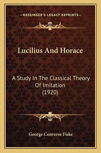 Lucilius And Horace: A Study In The Classical Theory Of Imitation (1920)