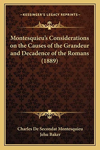 Montesquieu's Considerations on the Causes of the Grandeur and Decadence of the Romans (1889)