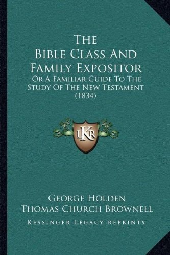 The Bible Class And Family Expositor: Or A Familiar Guide To The Study Of The New Testament (1834)