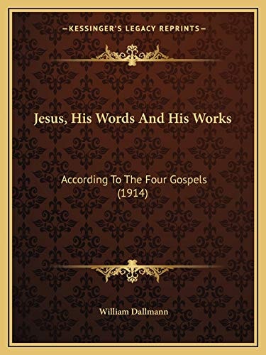 Jesus, His Words And His Works: According To The Four Gospels (1914)