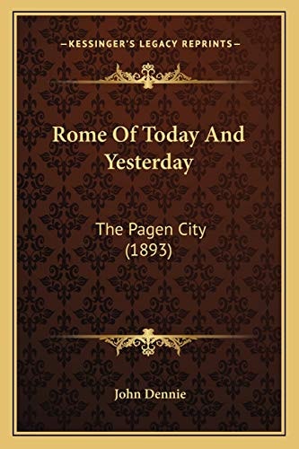 Rome Of Today And Yesterday: The Pagen City (1893)