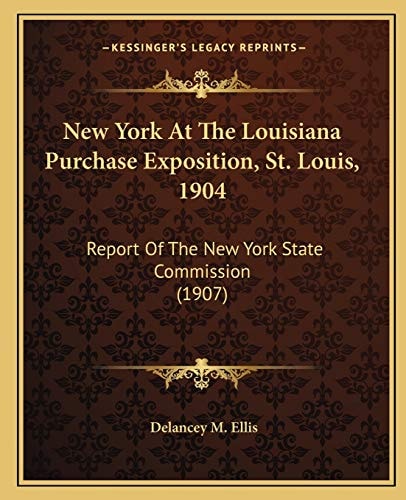 New York At The Louisiana Purchase Exposition, St. Louis, 1904: Report Of The New York State Commission (1907)