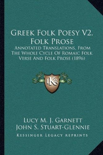 Greek Folk Poesy V2, Folk Prose: Annotated Translations, From The Whole Cycle Of Romaic Folk Verse And Folk Prose (1896)