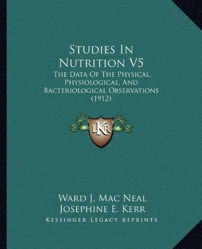 Studies In Nutrition V5: The Data Of The Physical, Physiological, And Bacteriological Observations (1912)