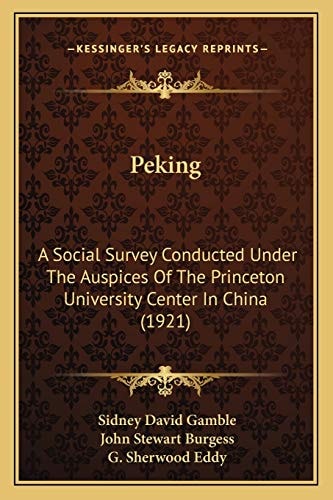 Peking: A Social Survey Conducted Under The Auspices Of The Princeton University Center In China (1921)