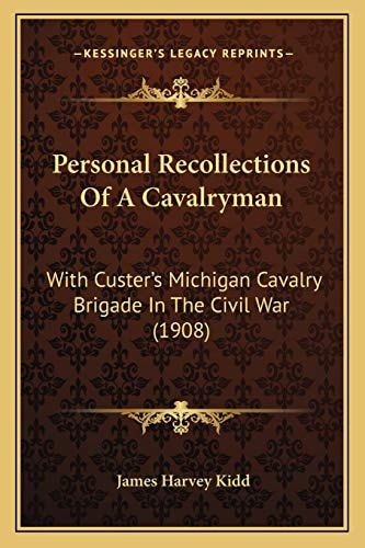 Personal Recollections Of A Cavalryman: With Custer's Michigan Cavalry Brigade In The Civil War (1908)