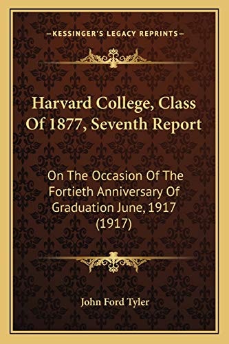 Harvard College, Class Of 1877, Seventh Report: On The Occasion Of The Fortieth Anniversary Of Graduation June, 1917 (1917)