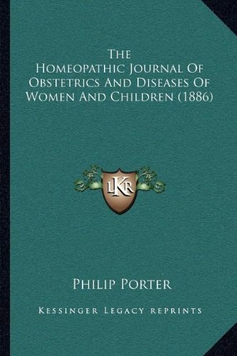 The Homeopathic Journal Of Obstetrics And Diseases Of Women And Children (1886)