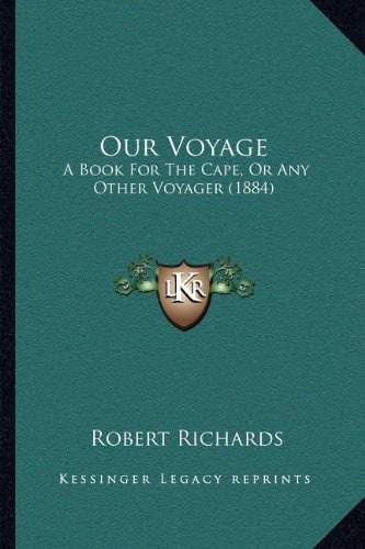 Our Voyage: A Book For The Cape, Or Any Other Voyager (1884)