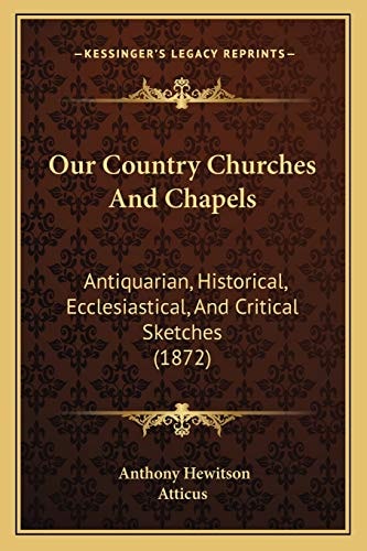 Our Country Churches And Chapels: Antiquarian, Historical, Ecclesiastical, And Critical Sketches (1872)