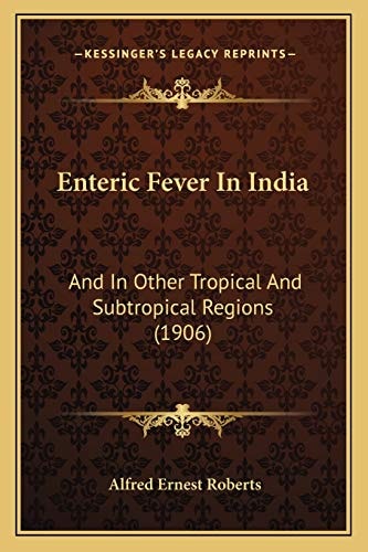Enteric Fever In India: And In Other Tropical And Subtropical Regions (1906)