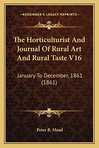 The Horticulturist And Journal Of Rural Art And Rural Taste V16: January To December, 1861 (1861)