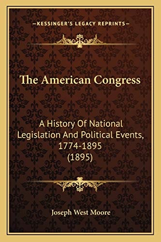 The American Congress: A History Of National Legislation And Political Events, 1774-1895 (1895)