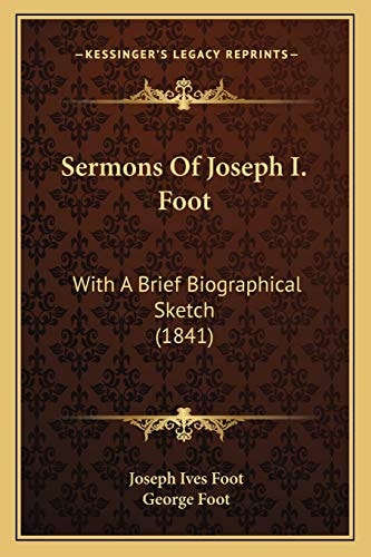 Sermons Of Joseph I. Foot: With A Brief Biographical Sketch (1841)