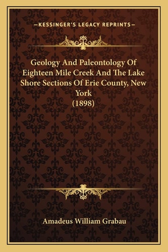 Geology And Paleontology Of Eighteen Mile Creek And The Lake Shore Sections Of Erie County, New York (1898)