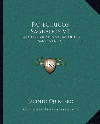 Panegiricos Sagrados V1: Para Festividades Varias De Los Santos (1652)