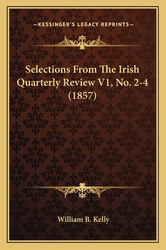 Selections From The Irish Quarterly Review V1, No. 2-4 (1857)