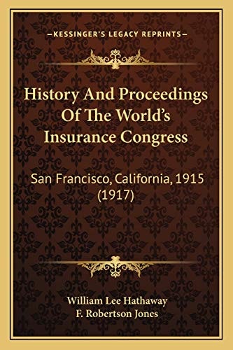 History And Proceedings Of The World's Insurance Congress: San Francisco, California, 1915 (1917)