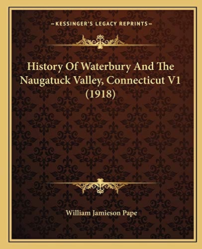 History Of Waterbury And The Naugatuck Valley, Connecticut V1 (1918)