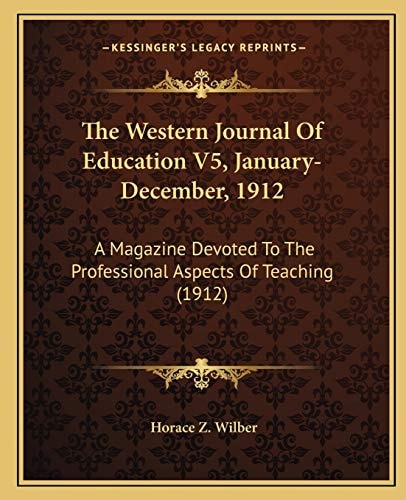 The Western Journal Of Education V5, January-December, 1912: A Magazine Devoted To The Professional Aspects Of Teaching (1912)