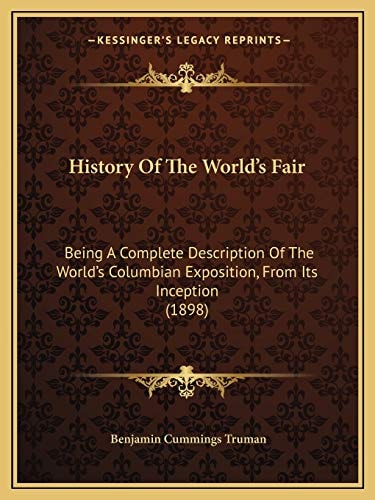 History Of The World's Fair: Being A Complete Description Of The World's Columbian Exposition, From Its Inception (1898)