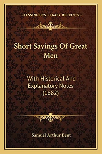 Short Sayings Of Great Men: With Historical And Explanatory Notes (1882)