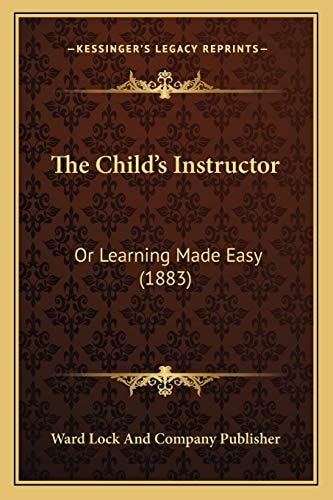 The Child's Instructor: Or Learning Made Easy (1883)