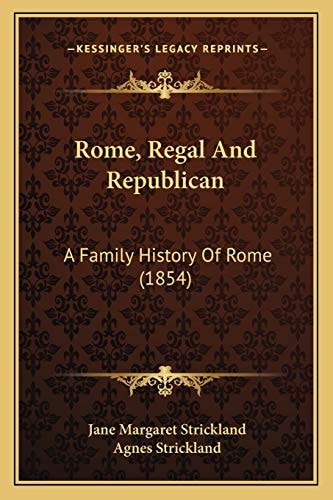 Rome, Regal And Republican: A Family History Of Rome (1854)