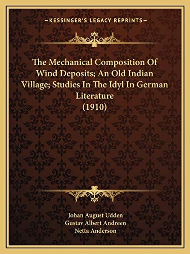 The Mechanical Composition Of Wind Deposits; An Old Indian Village; Studies In The Idyl In German Literature (1910)