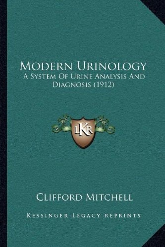 Modern Urinology: A System Of Urine Analysis And Diagnosis (1912)
