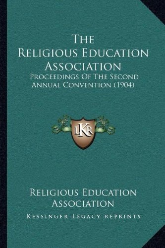 The Religious Education Association: Proceedings Of The Second Annual Convention (1904)
