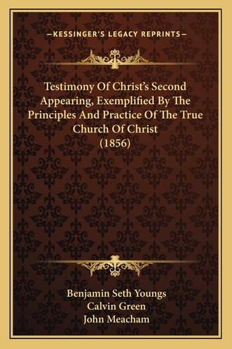 Testimony Of Christ's Second Appearing, Exemplified By The Principles And Practice Of The True Church Of Christ (1856)