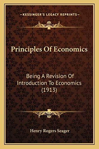 Principles Of Economics: Being A Revision Of Introduction To Economics (1913)