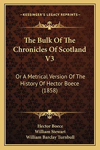 The Bulk Of The Chronicles Of Scotland V3: Or A Metrical Version Of The History Of Hector Boece (1858)