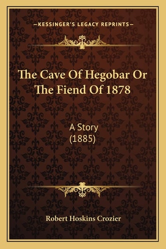 The Cave Of Hegobar Or The Fiend Of 1878: A Story (1885)