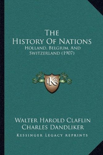 The History Of Nations: Holland, Belgium, And Switzerland (1907)
