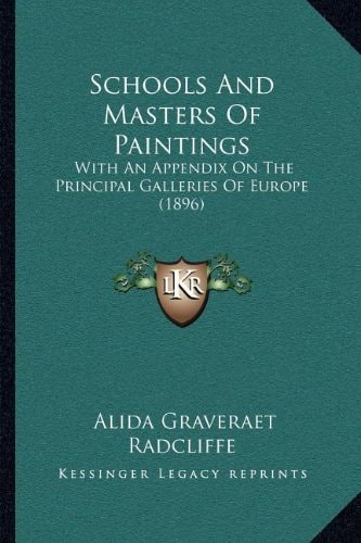 Schools And Masters Of Paintings: With An Appendix On The Principal Galleries Of Europe (1896)