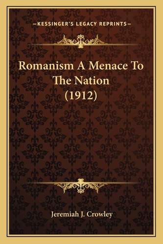 Romanism A Menace To The Nation (1912)