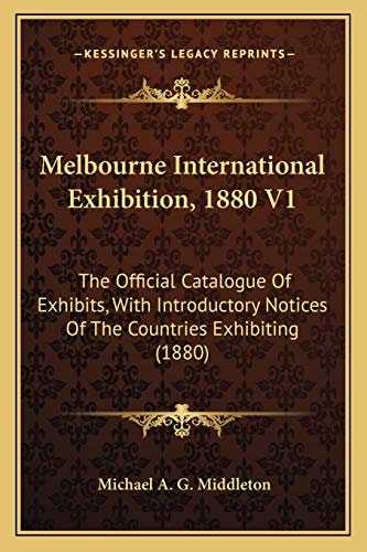 Melbourne International Exhibition, 1880 V1: The Official Catalogue Of Exhibits, With Introductory Notices Of The Countries Exhibiting (1880)