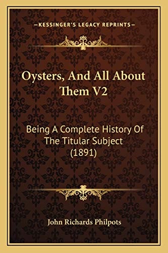 Oysters, And All About Them V2: Being A Complete History Of The Titular Subject (1891)