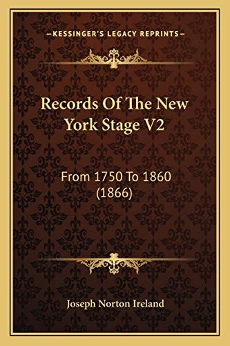 Records Of The New York Stage V2: From 1750 To 1860 (1866)