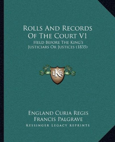 Rolls And Records Of The Court V1: Held Before The King's Justiciars Or Justices (1835)