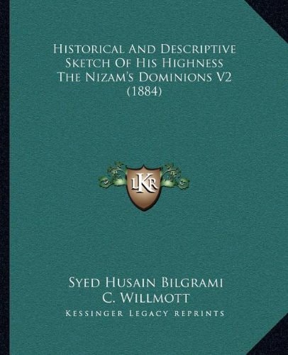 Historical And Descriptive Sketch Of His Highness The Nizam's Dominions V2 (1884)