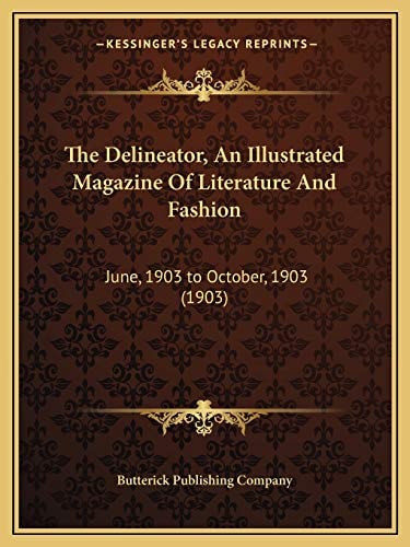 The Delineator, An Illustrated Magazine Of Literature And Fashion: June, 1903 to October, 1903 (1903)