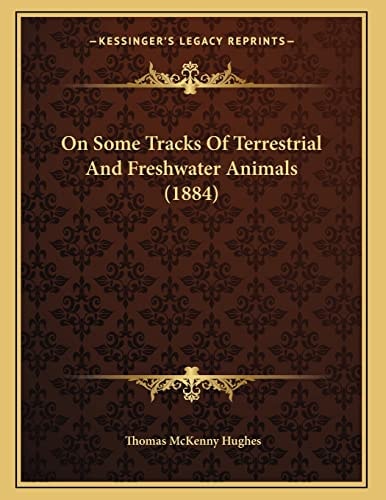 On Some Tracks Of Terrestrial And Freshwater Animals (1884)