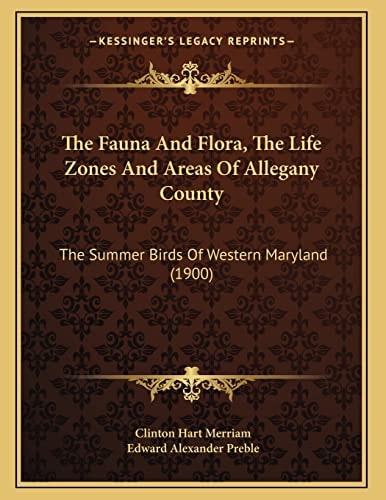 The Fauna And Flora, The Life Zones And Areas Of Allegany County: The Summer Birds Of Western Maryland (1900)
