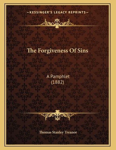 The Forgiveness Of Sins: A Pamphlet (1882)